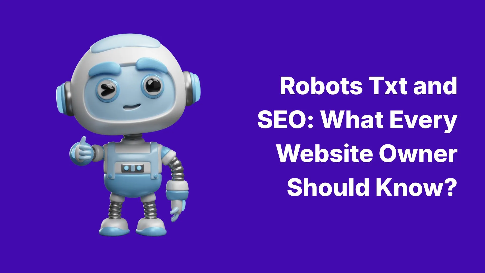 Robots Txt and SEO_ What Every Website Owner Should Know