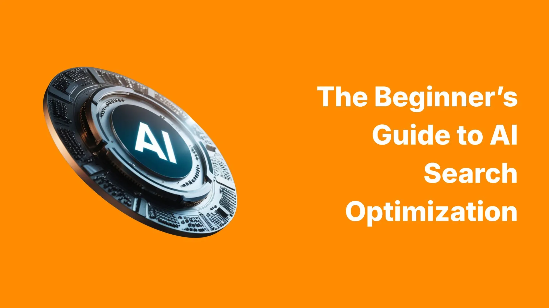 The Beginner’s Guide to AI Search Optimization