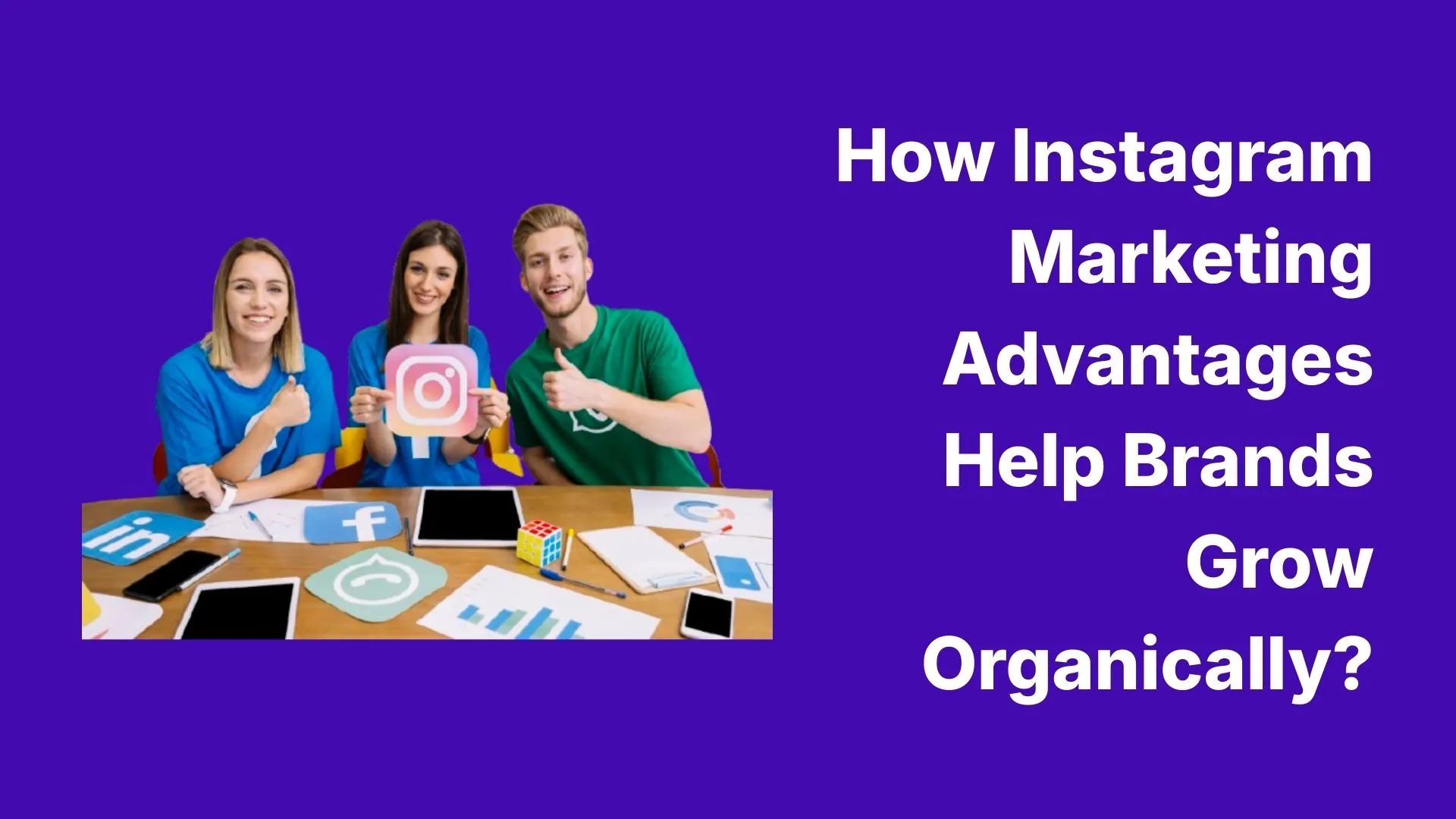 How Instagram Marketing Advantages Help Brands Grow Organically