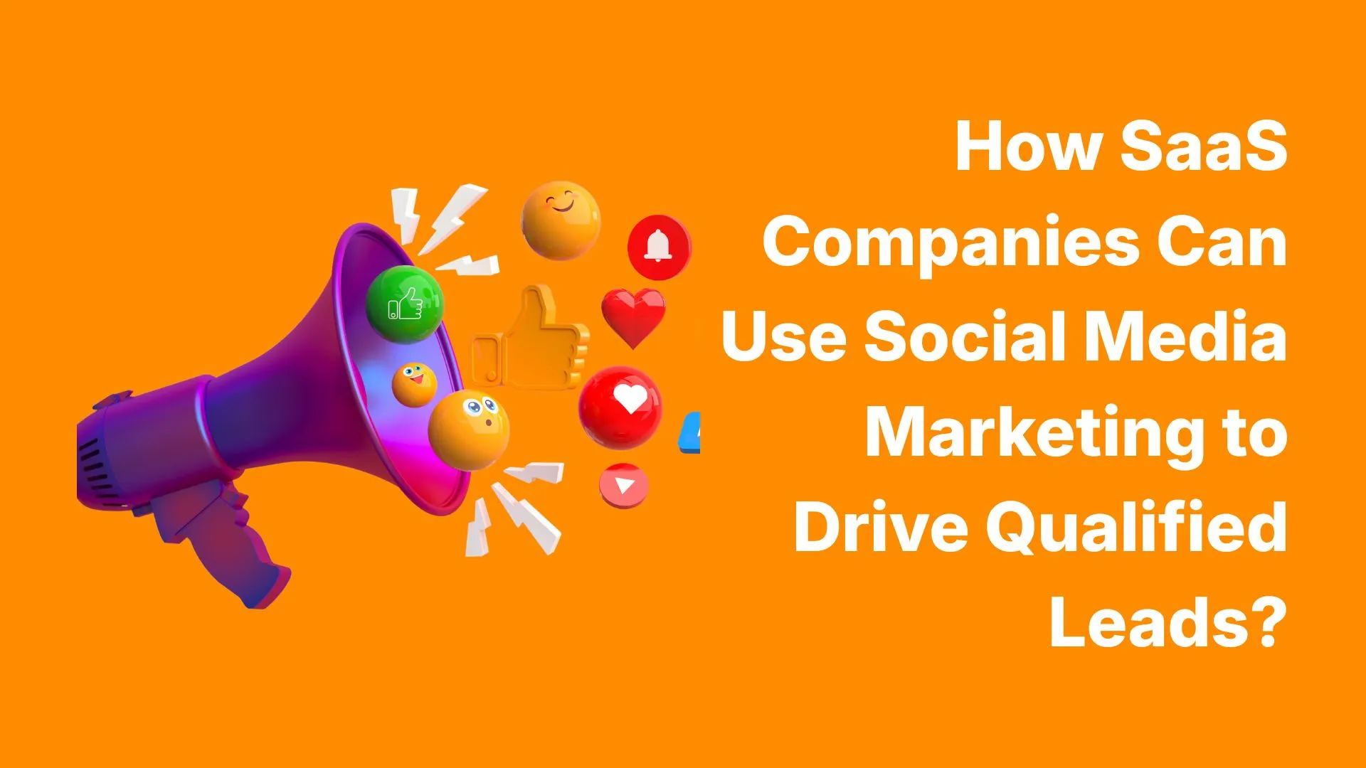 How SaaS Companies Can Use Social Media Marketing to Drive Qualified Leads