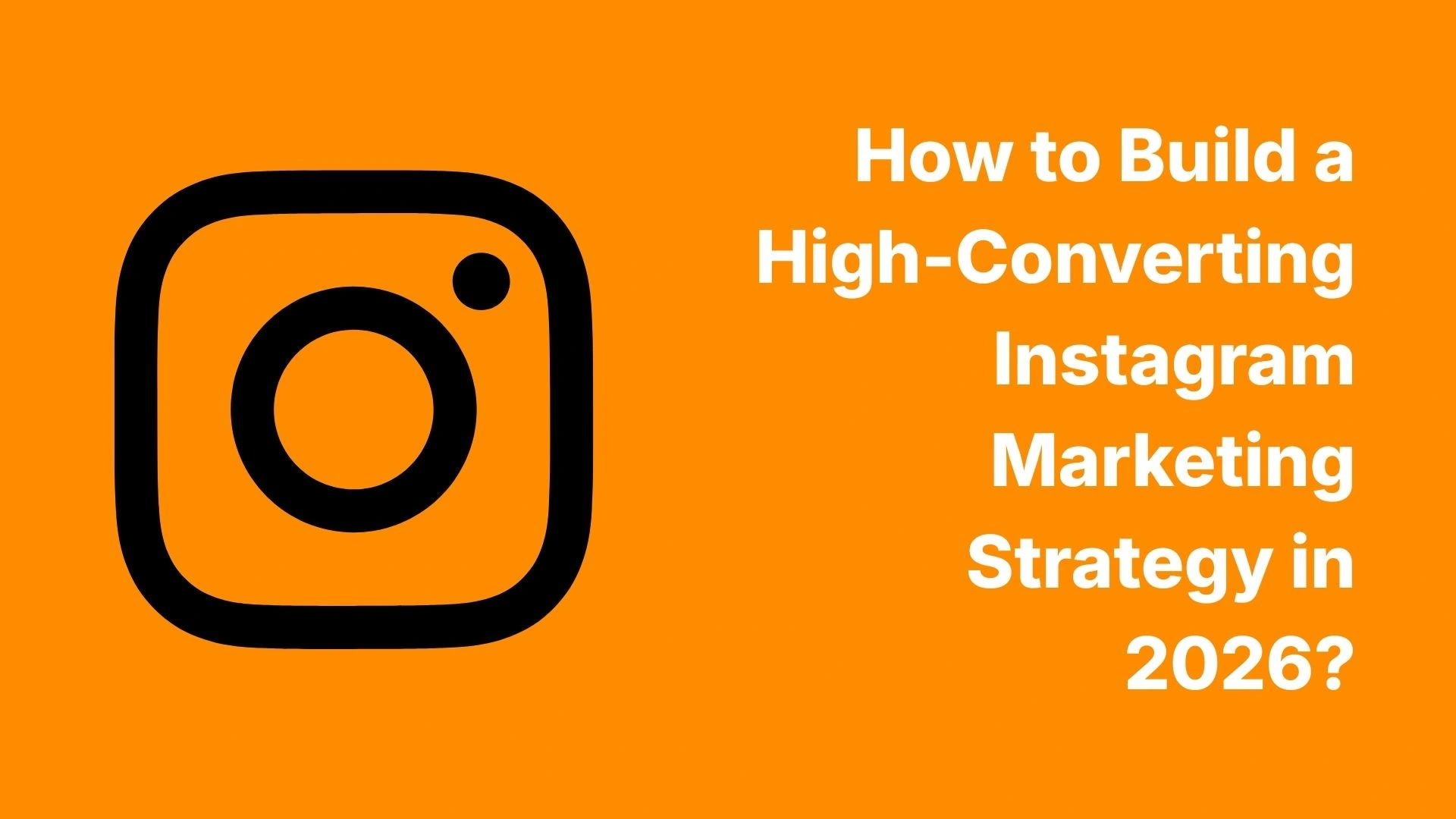 How to Build a High-Converting Instagram Marketing Strategy in 2026