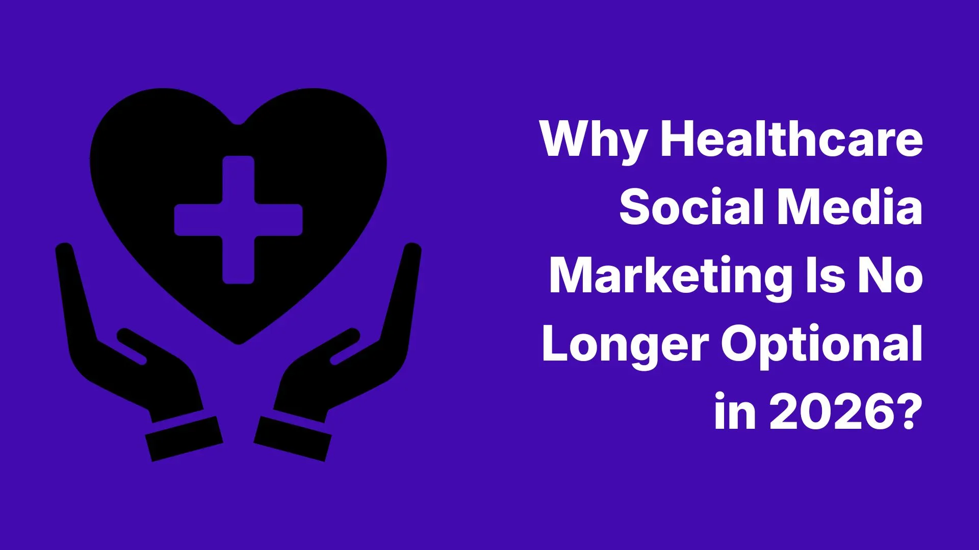 Why Healthcare Social Media Marketing Is No Longer Optional in 2026
