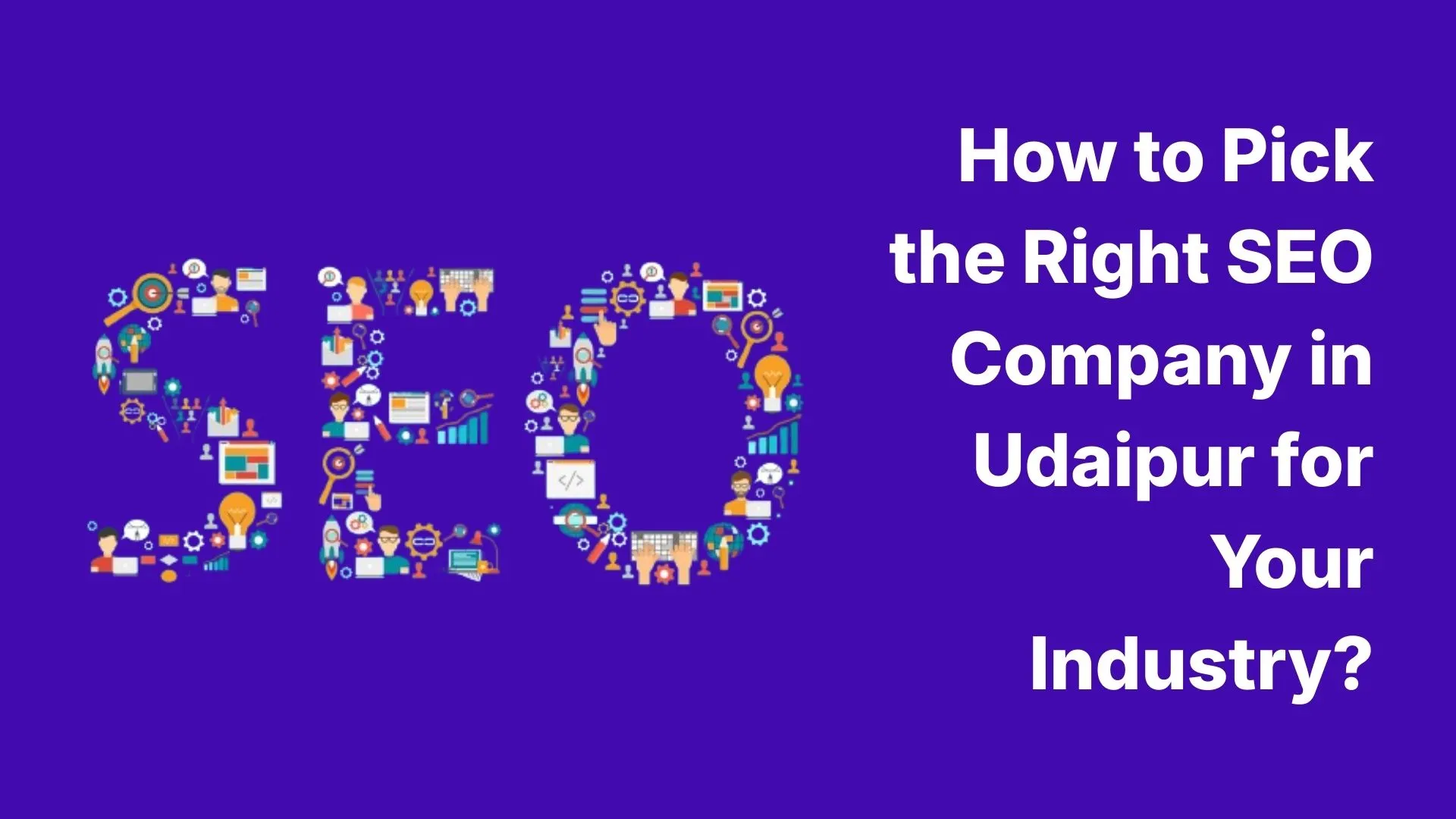 How to Pick the Right SEO Company in Udaipur for Your Industry